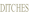 DITCHES